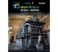 Acea e Roma. 110 anni di luce. Passione e innovazione