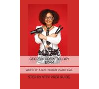 ACE'D IT II: GEORGIA COSMETOLOGY STATE BOARD PRACTICAL EXAM STEP GUIDE est2025