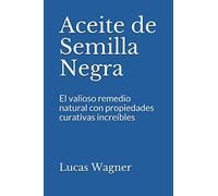 Aceite de Semilla Negra: El valioso remedio natural con propiedades curativas increíbles