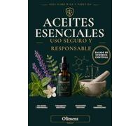 Aceites Esenciales: Uso Seguro y Responsable: Guía científica y práctica de aromaterapia con diluciones, contraindicaciones, tablas semáforo, quimiotipos e interacciones con medicamentos