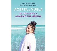Acepta y vuela: De odiarme a amarme sin medida / Accept It and Take Flight: From Hating Myself to Loving Myself Beyond Measure: De odiarme a amarme ... Hating Myself to Loving Myself Beyond Measure