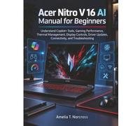Acer Nitro V 16 AI Manual for Beginners: Understand Copilot+ Tools, Gaming Performance, Thermal Management, Display Controls, Driver Updates, Connectivity, and Troubleshooting