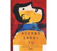 Acerbo sarai tu. Ediz. a colori