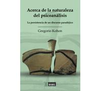Acerca de la naturaleza del psicoanálisis: La persistencia de un discurso paradójico