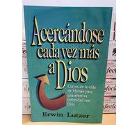 Acercanose Cada Vez Mas Un Dios Erwin Lutzer