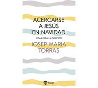 Acercarse a Jesús en Navidad: Ideas para la oración