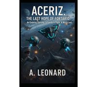 Aceriz. the last hope of fortario: an evolving starship.A family in flight.A world lost.