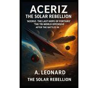 ACERIZ: the solar rebellion: aceriz: the last hope of fortaro aceriz: the tri-world offensive after the beattle