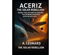 ACERIZ: the solar rebellion: aceriz: the last hope of fortaro aceriz: the tri-world offensive after the beattle