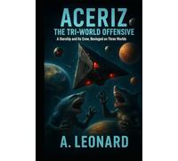 ACERIZ: the tri-world offensive: A Starship and lts crew , Besieged on three worlds