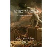 ACERO Y CENIZAS: El Ocaso de un Imperio
