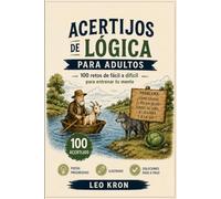 Acertijos de Lógica para Adultos: 100 retos de fácil a difícil para entrenar tu mente