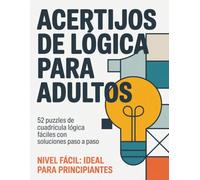 Acertijos de Lógica para Adultos: 52 puzzles de cuadrícula lógica fáciles con soluciones paso a paso. Nivel Fácil: ideal para principiantes.