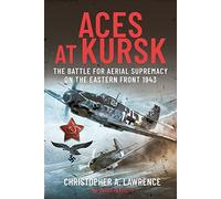 Aces at Kursk: The Battle for Aerial Supremacy on the Eastern Front, 1943