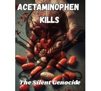 ACETAMINOPHEN KILLS: The Silent Genocide