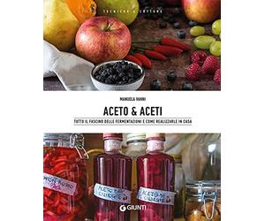 Aceto Aceto: Tutto il fascino delle fermentazioni e come realizzarle in casa