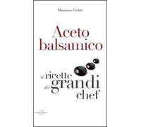 Aceto balsamico. Con le ricette dei grandi chef