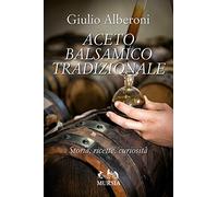Aceto balsamico tradizionale: Storia, ricette, curiosità