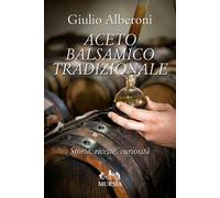Aceto balsamico tradizionale. Storia, ricette, curiosità