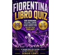 ACF Fiorentina Libro Quiz: 500 Domande a risposta multipla sulla Storia dei Viola, dai Campioni Leggendari come Antognoni e Batistuta alle Partite ... - con risposte esatte dopo ogni blocco
