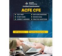 ACFE CFE (Certified Fraud Examiner) Exam Unofficial Test Prep: 627 Questions and Answers with Explanations - Certification Study Guide - Q&A Review