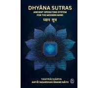 Acharya Agyatadarsh DHYĀNA SUTRAS : ANCIENT OPERATING SYSTEM FOR TH (Tascabile)