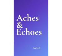 Aches & Echoes: Fragments of Fracture and Silence - Love, Loss, and the Echo of What Remains