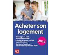 Acheter son logement: Quel type de bien immobilier choisir ?, Comment obtenir un prêt au meilleur taux ?, Comment bénéficier des aides auxquelles j'ai droit ?