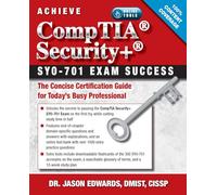 Achieve Comptia Security+ Sy0-701 Exam Success: The Concise Certification Guide for Today’s Busy Professional