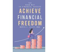 Achieve Financial Freedom: The Road Map to Financial Success: 1