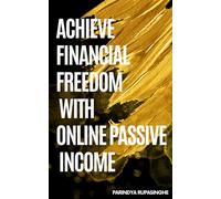 ACHIEVE FINANCIAL FREEDOM WITH ONLINE PASSIVE INCOME: Step-by-Step Methods to Create Multiple Streams of Online Income