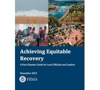 Achieving Equitable Recovery: A Post-Disaster Guide for Local Officials and Leaders November 2023