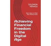 Achieving Financial Freedom in the Digital Age: Next Ideas to Meet Your Money Goals