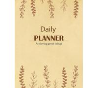 Achieving Great Things - A Simple Daily Planner to Help You Stay Focused, Committed, and Inspired