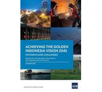 Achieving the Golden Indonesia Vision 2045: Pathways and Challenges