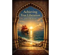 Achieving True Liberation: An Exploration of the Kitáb-i-Aqdas