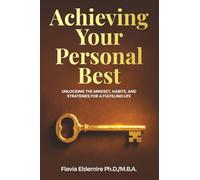 Achieving Your Personal Best: UNLOCKING THE MINDSET, HABITS AND STRATEGIES FOR A FULFILLING LIFE