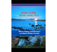 ACHILL ISLAND TRAVEL GUIDE 2025: NATURE, HISTORY, AND ADVENTURE ON IRELAND’S WESTERN FRONTIER