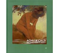 Achille Calzi. Tra simbolismo e liberty. Ediz. italiana e inglese