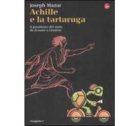 Achille e la tartaruga. Il paradosso del moto da Zenone a Einstein
