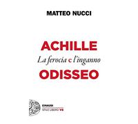 Achille e Odisseo. La ferocia e l'inganno