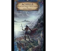 ACHILLE: FIGLIO DEL MARE E DELLA TERRA