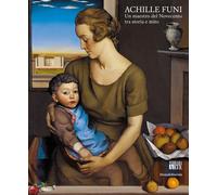 Achille Funi. Un maestro del Novecento tra storia e mito. Ediz. a colori -...