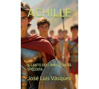 ACHILLE: IL CANTO DELL'IMMORTALITÀ SPEZZATA