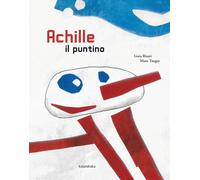 Achille il puntino. Ediz. a colori - Risari Guia