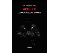 Achille. La danza lo scudo il pianto