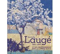 Achille Laugé 1861-1944: Le néo-impressionnisme dans la lumière du Sud