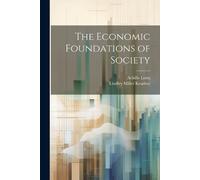 Achille Loria Lindley Miller Keasb The Economic Foundations of Socie (Tascabile)
