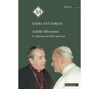 Achille Silvestrini. La diplomazia della speranza - Fattorini Emma