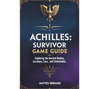 ACHILLES: SURVIVOR GAME GUIDE: Exploring the Ancient Realms, Locations, Lore, and Unlockables